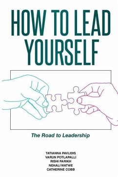 How to Lead Yourself: The Road to Leadership - Pavlidis, Tatianna; Potlapalli, Varun; Watwe, Nehali