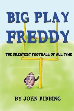 Big Play Freddy: The Greatest Football of All Time - Ribbing, John