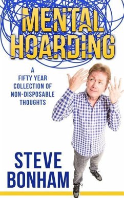 Mental Hoarding: A Fifty Year Collection of Non-Disposable Thoughts - Bonham, Steve