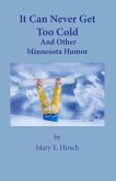 It Can Never Get Too Cold: And Other Minnesota Humor