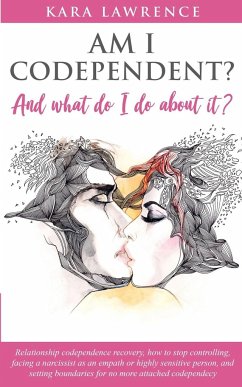 AM I CODEPENDENT? And What Do I Do About It? - Lawrence, Kara