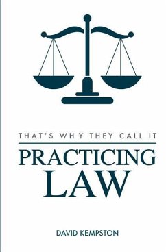 That's Why They Call It Practicing Law - Kempston, David