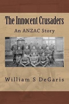 The Innocent Crusaders: An ANZAC Story - Degaris, William S.