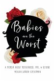 Babies Are The Worst: A Memoir about Motherhood, PPD, & Beyond