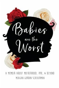 Babies Are The Worst: A Memoir about Motherhood, PPD, & Beyond - Scheuerman, Meagan Gordon