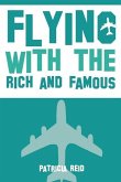 Flying with the Rich and Famous: True Stories from the Flight Attendant who flew with them