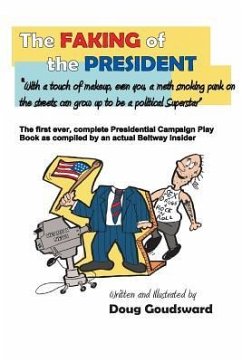 The Faking of the President: With a touch of make-up, even you a meth smoking punk on the streets can grow up to be a political superstar - Goudsward, Doug