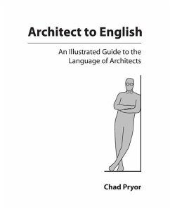 Architect to English: An Illustrated Guide to the Language of Architects - Pryor, Chad