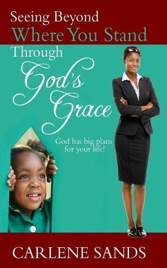 Seeing Beyond Where You Stand Through God's Grace: God has big plans for your life! - Sands, Carlene