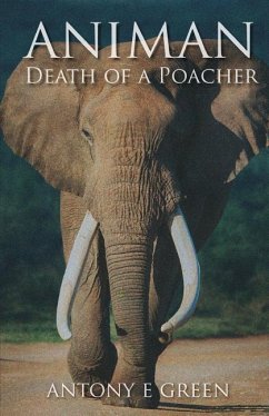 Animan: Death of a Poacher - Green, Antony E.