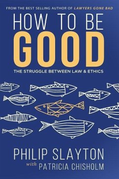 How to Be Good: The Struggle Between Law & Ethics - Slayton, Philip