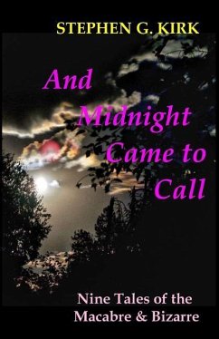 And Midnight Came to Call: Nine Tales of the Macabre and Bizarre - Kirk, Stephen G.