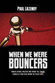 When We Were Bouncers: Famous Actors, Athletes and Others Tell Insane Stories Of Their Days Behind The Velvet Rope