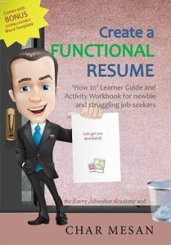 Create a Functional Resume: 'How to' Learner Guide and Activity Workbook for newbie and struggling jobseekers - Mesan, Char