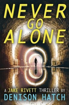 Never Go Alone: A Jake Rivett Thriller - Hatch, Denison