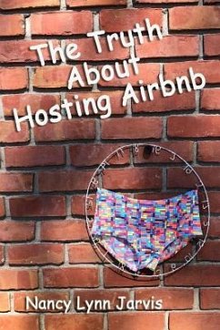 The Truth About Hosting Airbnb - Jarvis, Nancy Lynn