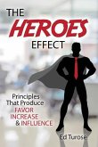The HEROES Effect: Principles That Produce Favor, Increase & Influence