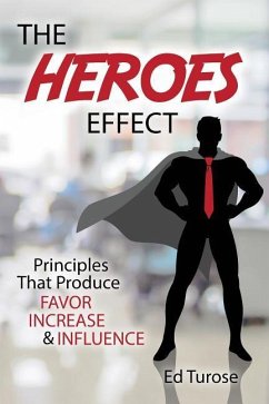 The HEROES Effect: Principles That Produce Favor, Increase & Influence - Turose, Ed