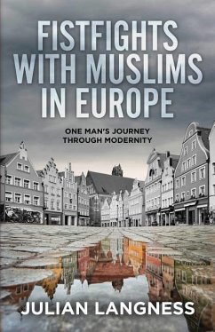 Fistfights With Muslims In Europe: One Man's Journey Through Modernity - Langness, Julian