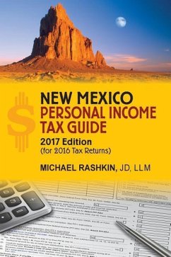 New Mexico Personal Income Tax Guide: 2017 Edition - Rashkin, Michael David