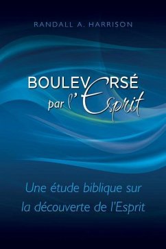 Bouleversé par l'Esprit: Une étude biblique sur la découverte de l'Esprit - Harrison, Randall a.