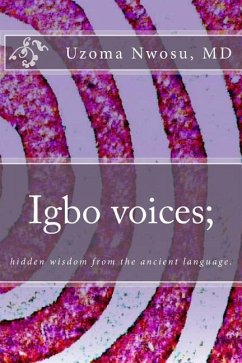 Igbo voices; hidden wisdom from the ancient language.: Igbo Voices - Nwosu M. D., Uzoma