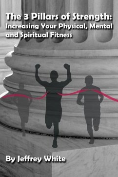 The 3 Pillars of Strength: Improving Your Physical, Mental and Spiritual Fitness - White, Jeffrey