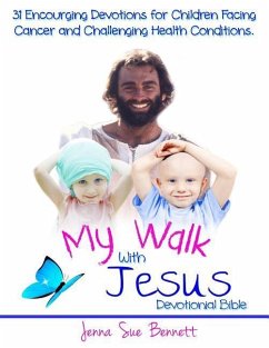 My Walk With Jesus Devotional Bible: 31 Encouraging Devotions for Children Facing Cancer and Challenging Health Conditions - Bennett, Jenna Sue