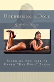 Undressing a Doll: Based on the Life of Karen &quote;Kay Doll&quote; Baker