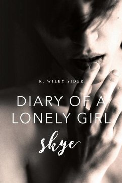 Diary of a Lonely Girl: Skye - Sider, K. Wiley