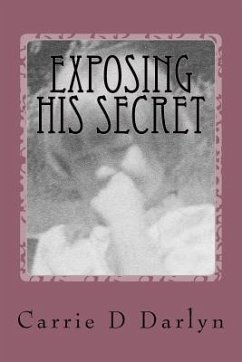 Exposing His Secret: Twelve Years of Child Sexual Abuse - Darlyn, Carrie D.