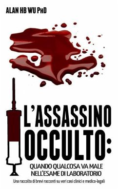 L'Assassino Occulto: Quando Qualcosa va Male Nell'esame di Laboratorio - Wu Ph. D., Alan H. B.