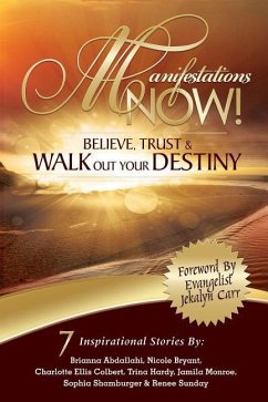 Manifestations Now: Believe, Trust and Walk Out Your Destiny - Sunday, Renee; Abdallahi, Brianna; Bryant, Nicole