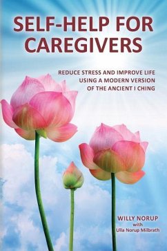 Self-Help for Caregivers: Reduce stress and improve life using a modern version of the ancient I Ching - Norup, Willy