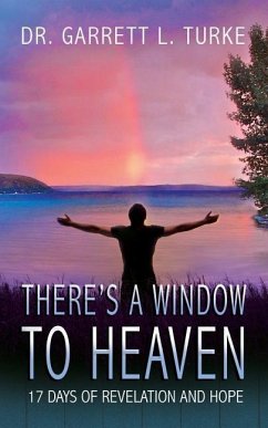 There's a Window to Heaven: 17 Days of Revelation and Hope - Turke, Garrett L.