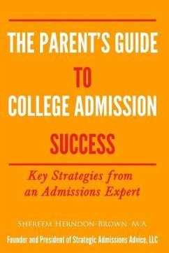 The Parent's Guide to College Admissions Success: Key Strategies from an Admissions Expert - Herndon-Brown, Shereem