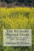 The Richard R.Hegner Story: Reflections on a Life Well Traveled