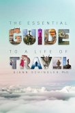 The Essential Guide to a Life of Travel: the ABC's of International Travel