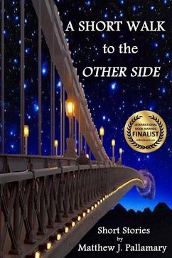 A Short Walk to the Other Side: A collection of short stories - Pallamary, Matthew J.