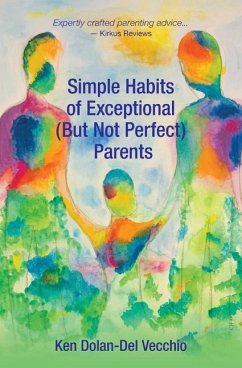 Simple Habits of Exceptional (But Not Perfect) Parents - Dolan-Del Vecchio, Ken