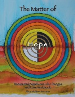 The Matter of Hope: Transmuting Significant Life Changes and Loss Workbook - Molter-Serrano, Alice