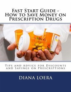 Fast Start Guide - How to Save Money on Prescription Drugs - Loera, Diana