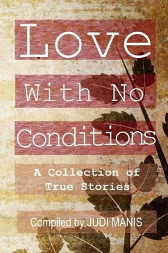 Love With No Conditions: A Collection of True Stories - Manis, Judi