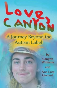 Love, Canyon: A Journey Beyond the Autism Label - Williams, Canyon; Garrard, Ana Lora