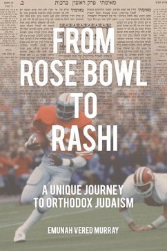 From Rose Bowl to Rashi: A Unique Journey To Orthodox Judaism - Murray, Emunah Vered