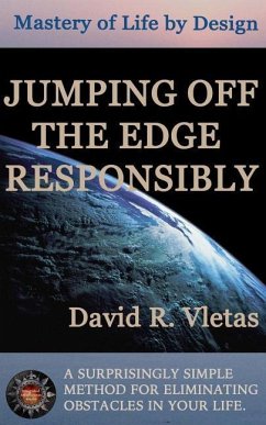 Jumping Off The Edge Responsibly: Mastery of Life By Design - Vletas, David R.