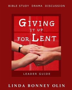Giving It Up for Lent-Leader Guide: Bible Study, Drama, Discussion - Olin, Linda Bonney