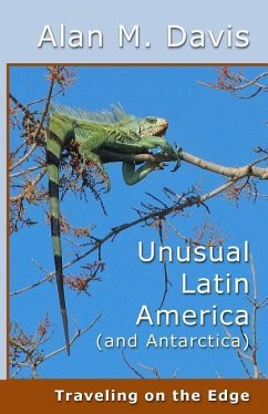 Unusual Latin America (and Antarctica): Traveling on the Edge - Davis, Alan M.