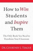 How to win students and inspire them: The Only Book You Need To Transform Your Classroom