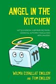 Angel in the Kitchen: Truth & Wisdom Inspired by Food, Cooking, Kitchen Tools and Appliances!
